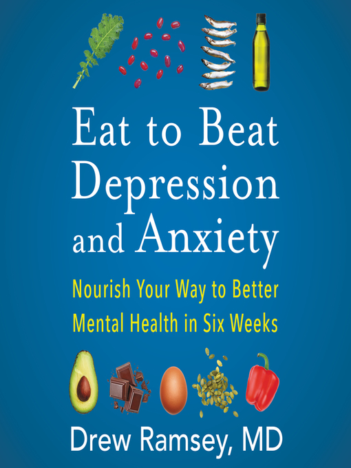 Title details for Eat to Beat Depression and Anxiety by Drew Ramsey - Available